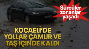 Kocaeli’de yollar çamur ve taş içinde kaldı